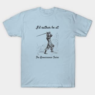 I'd Rather Be at The Renaissance Faire T-Shirt